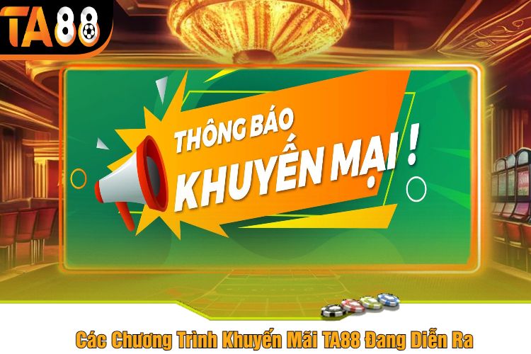 Các Chương Trình Khuyến Mãi TA88 Đang Diễn Ra