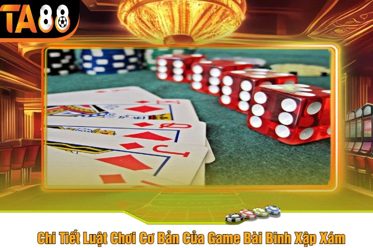 Chi Tiết Luật Chơi Cơ Bản Của Game Bài Binh Xập Xám 