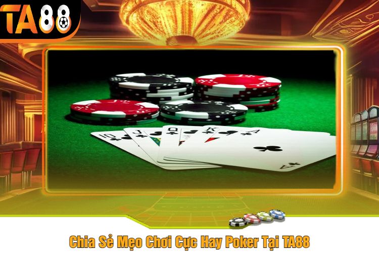 Chia Sẻ Mẹo Chơi Cực Hay Poker Tại TA88