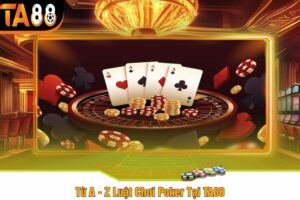 Từ A - Z Luật Chơi Poker Tại TA88