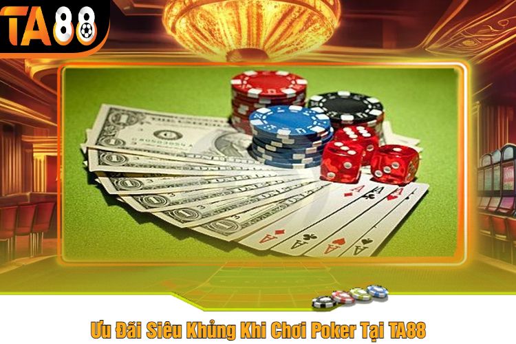 Ưu Đãi Siêu Khủng Khi Chơi Poker Tại TA88